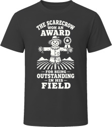 The Scarecrow Won an Award for Being Outstanding in His Field T Shirt The Scarecrow Won an Award for Being Outstanding in His Field T Shirt