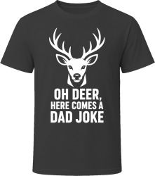 Oh Deer, Here Comes a Dad Joke T Shirt Oh Deer, Here Comes a Dad Joke T Shirt