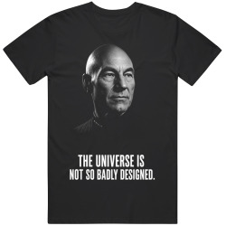 Picard The Universe Is Not So Badly Designed Quote Portrait T Shirt Picard The Universe Is Not So Badly Designed Quote Portrait T Shirt