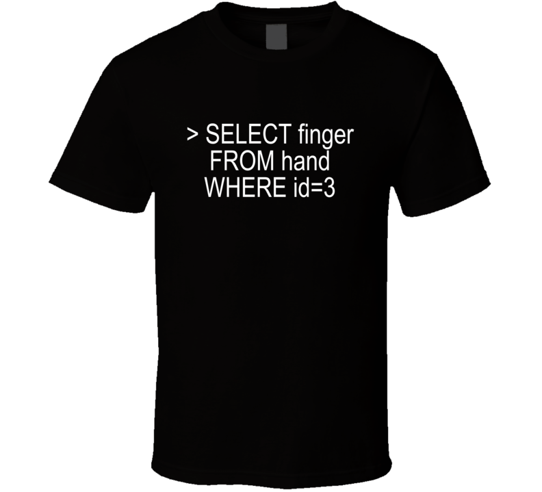 Mysql Select Finger From Hand Where Id 3 Funny T Shirt