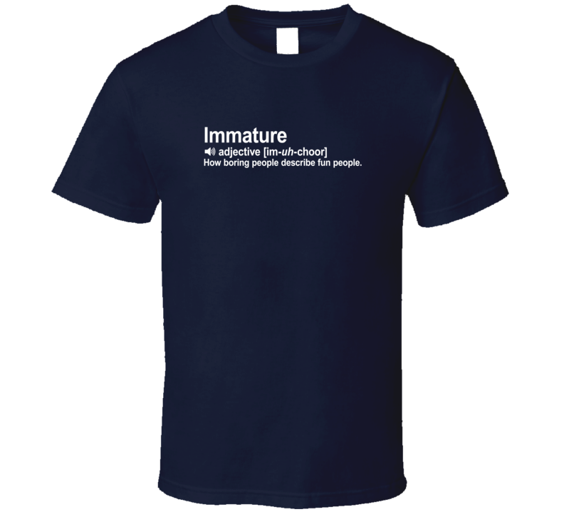 Immature How Boring People Describe Fun People Funny Parody Dictionary T Shirt