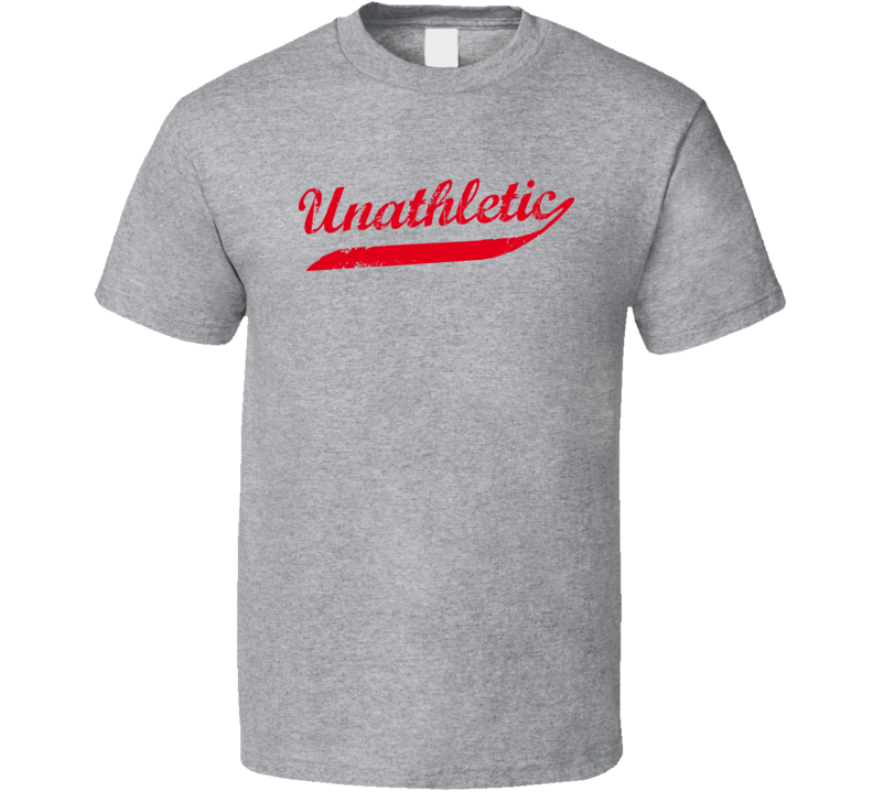 Unathletic Physically Funny Parody T Shirt 