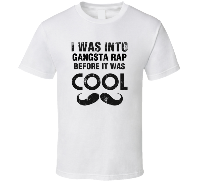 I Was Into Gangsta Rap Before It Was Cool