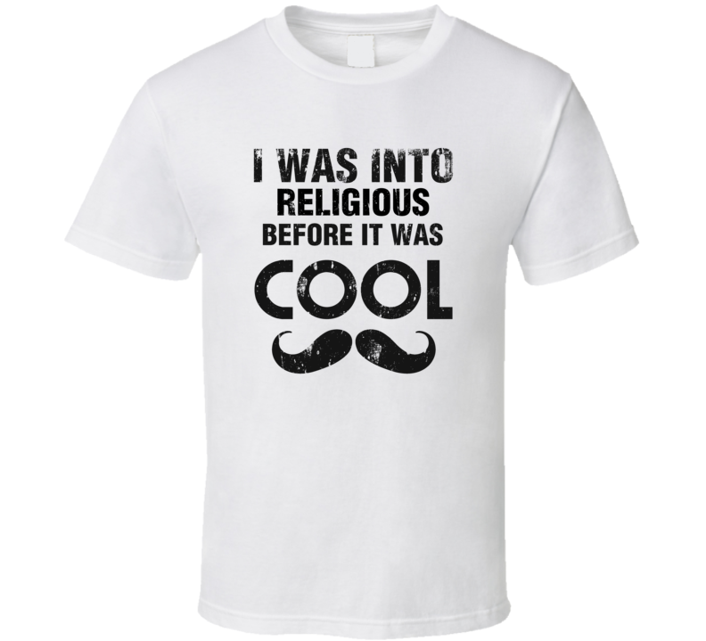 I Was Into Religious Before It Was Cool