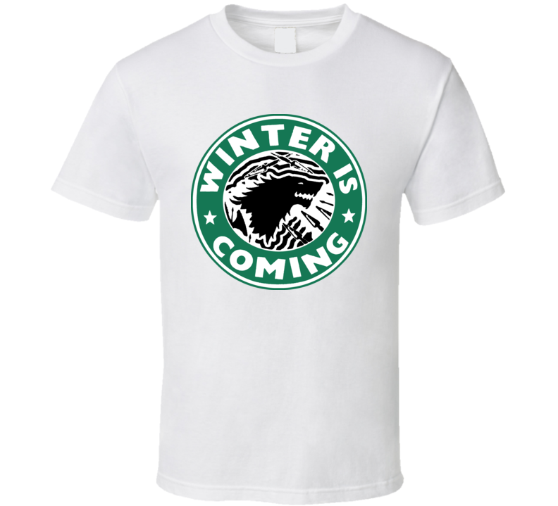 Winter Is Coming Starbucks Parody Funny TV Coffee T Shirt