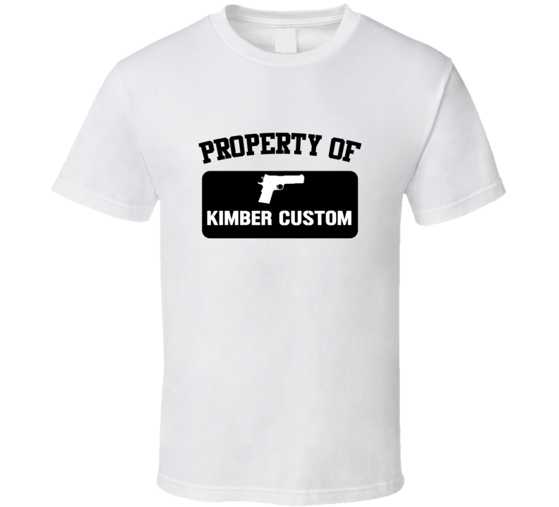 Property Of My Kimber Custom Pistol  T Shirt