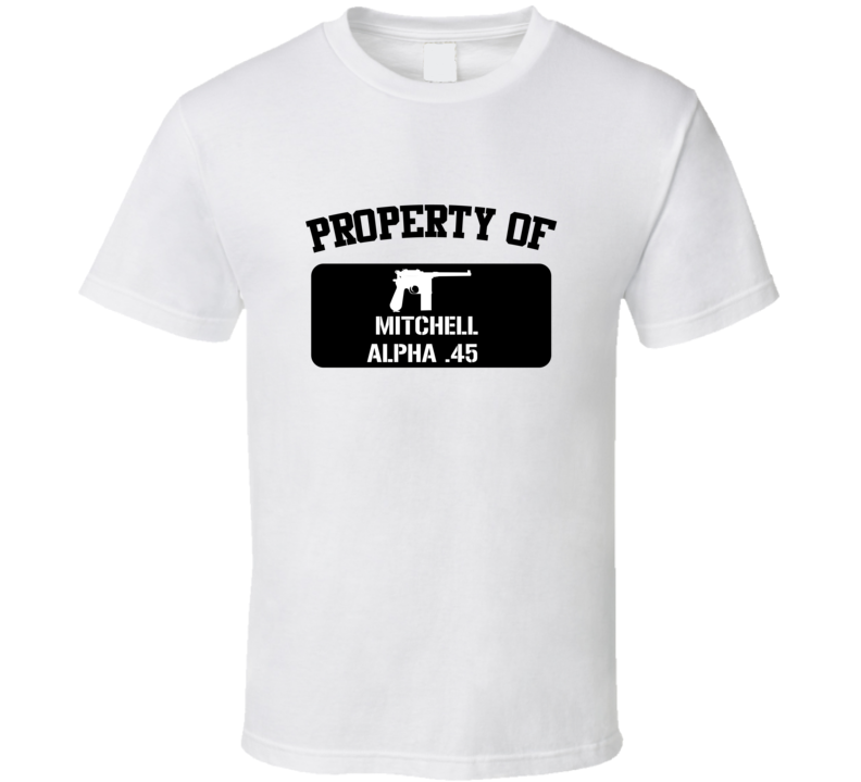 Property Of My Mitchell Alpha 45   Pistol  T Shirt