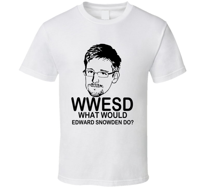 What Would Edward Snowden Do T Shirt 