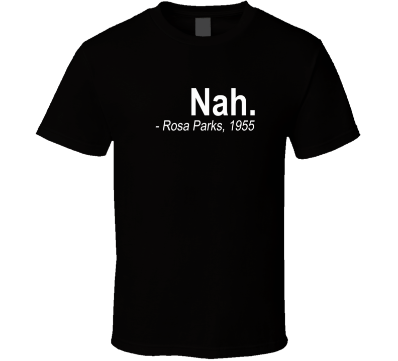 Nah Rosa Parks 1955 Bus Inspirational T Shirt 