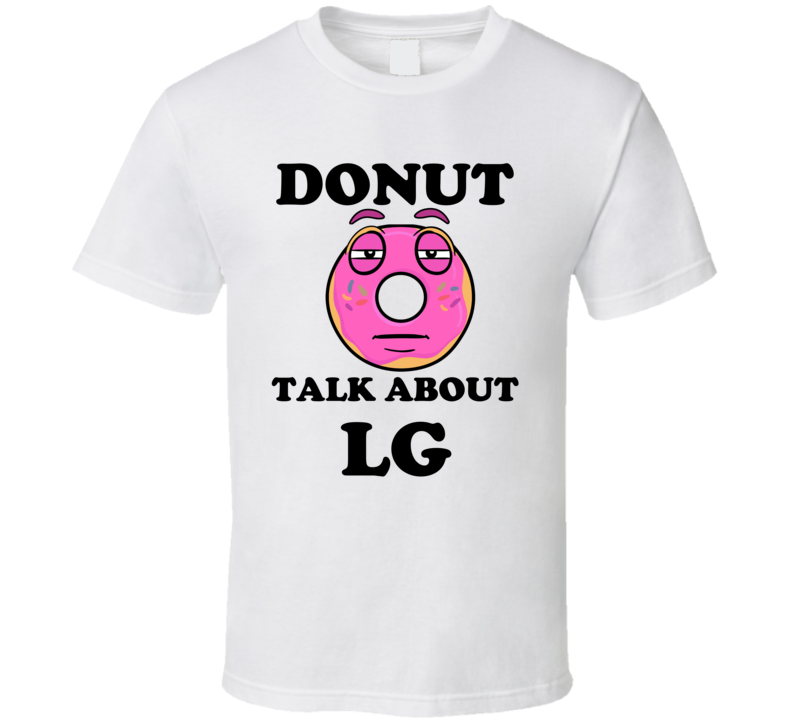 Donut Want To Talk About Lg Funny T Shirt