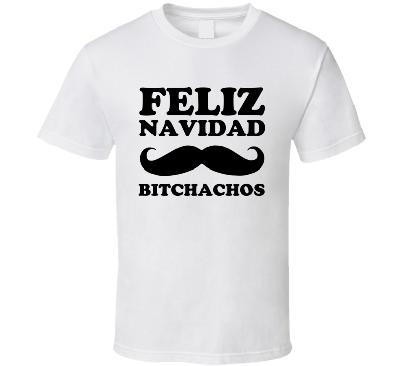 Feliz Navidad Bitchachos Funny Christmas Holiday Shirt