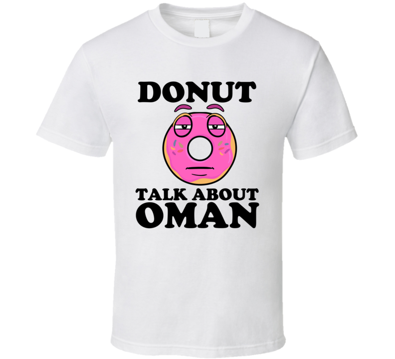 Donut Talk About Oman Funny Pun Shirt