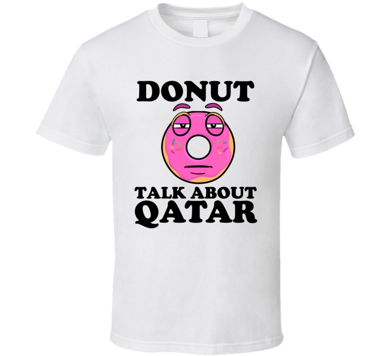 Donut Talk About Qatar Funny Pun Shirt