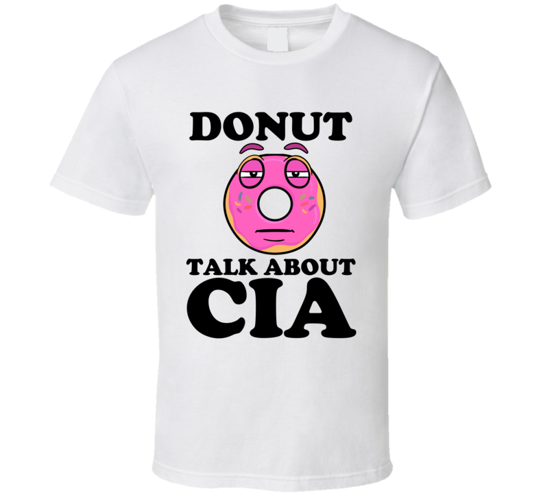 Donut Talk About CIA Funny Pun Shirt