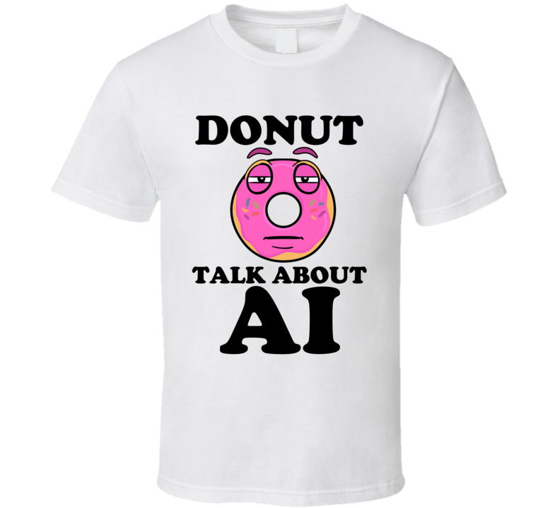 Donut Talk About AI Funny Pun Shirt