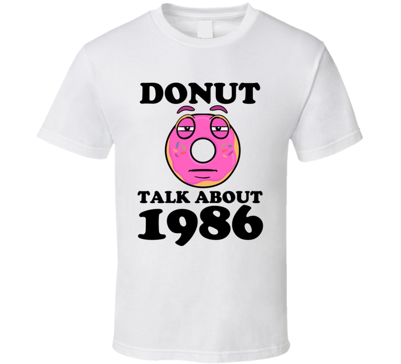 Donut Talk About 1986 Funny Pun Shirt