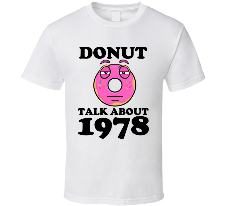 Donut Talk About 1978 Funny Pun Shirt