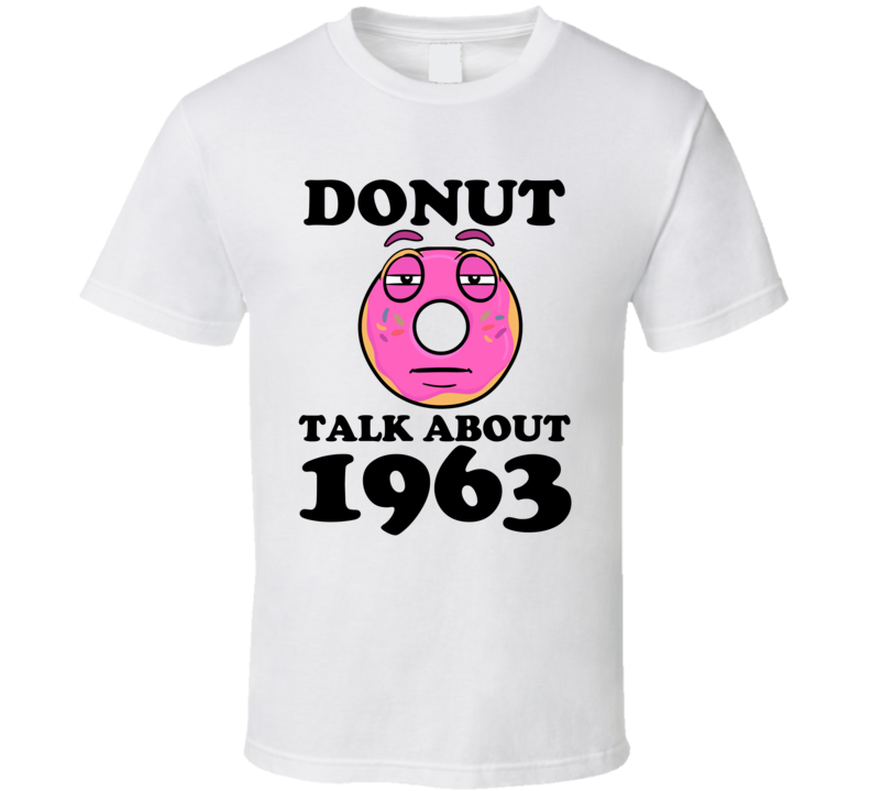 Donut Talk About 1963 Funny Pun Shirt