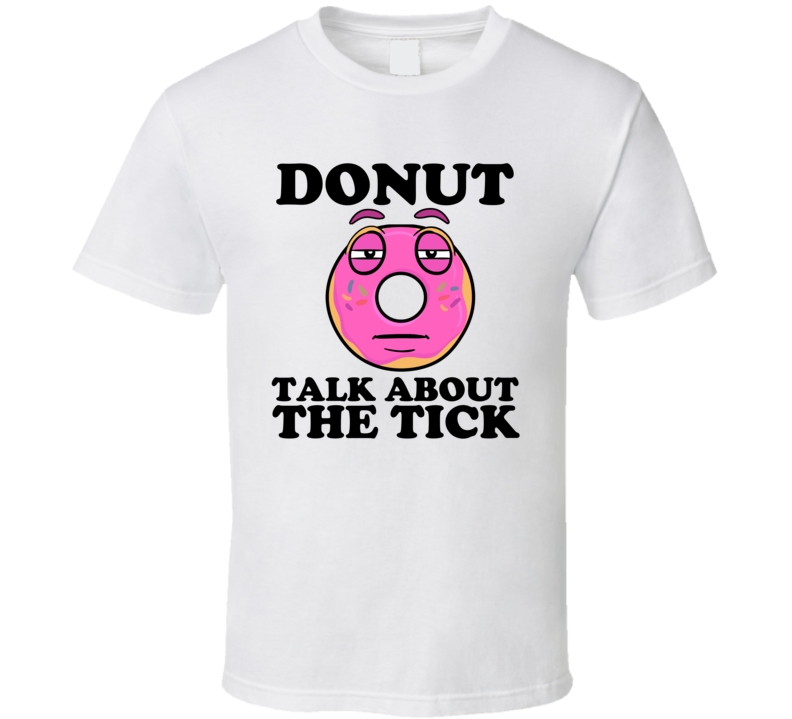 Donut Talk About The Tick Funny Pun Shirt