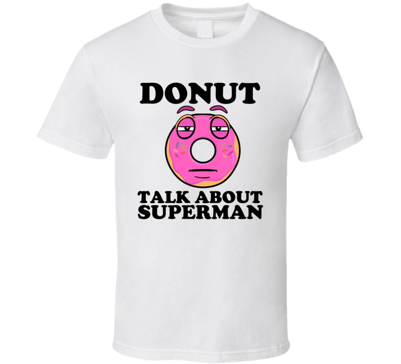 Donut Talk About Superman Funny Pun Shirt