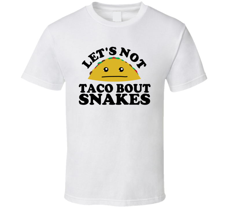 Let's Not Taco Bout Snakes Funny Pun Shirt