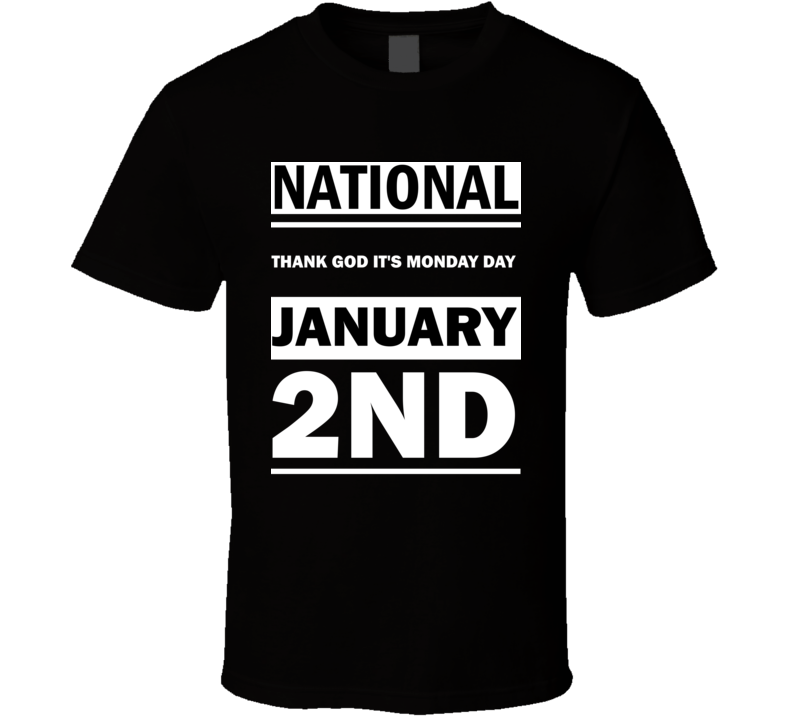 National Thank God It's Monday DAY January 2nd Calendar Day Shirt