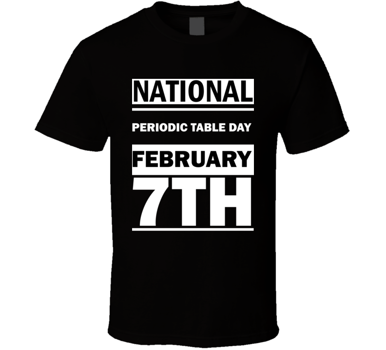 National Periodic Table DAY February 7th Calendar Day Shirt