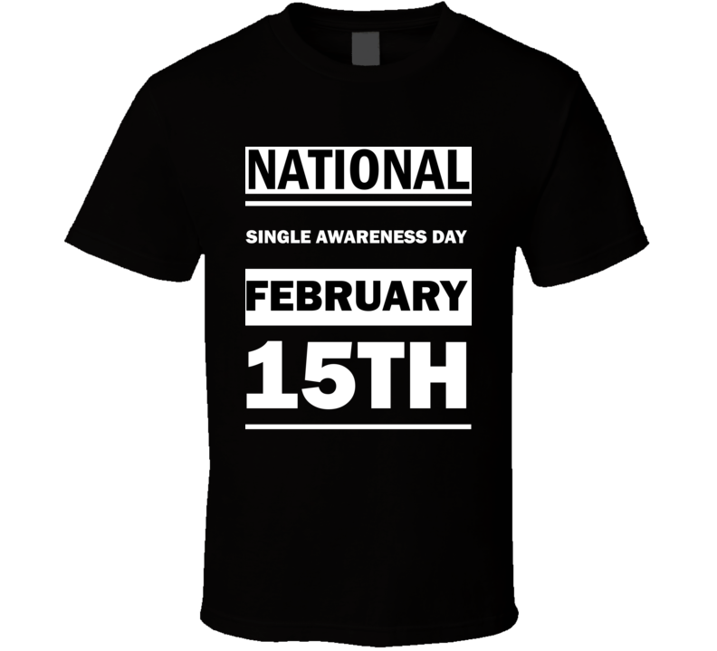 National Single Awareness DAY February 15th Calendar Day Shirt