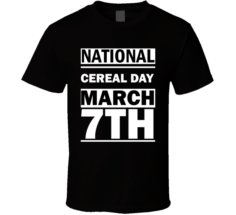 National Cereal DAY March 7th Calendar Day Shirt