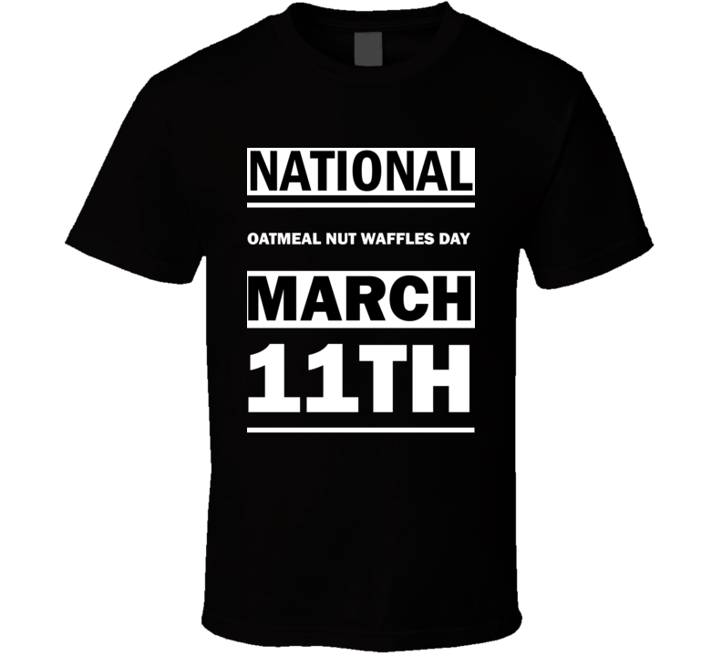 National Oatmeal Nut Waffles DAY March 11th Calendar Day Shirt