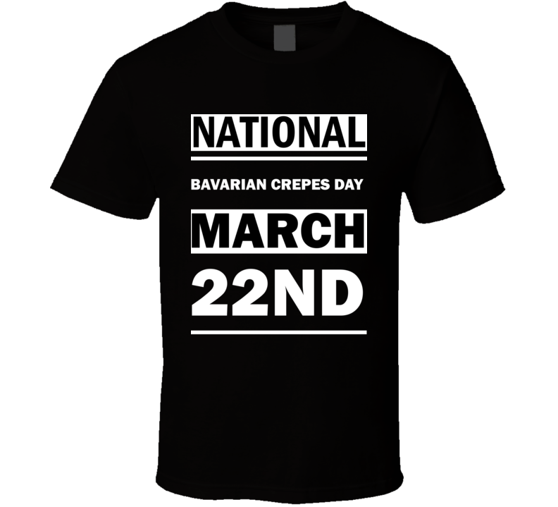 National Bavarian Crepes DAY March 22nd Calendar Day Shirt