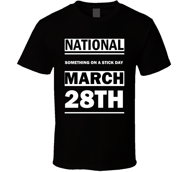 National Something On A Stick DAY March 28th Calendar Day Shirt