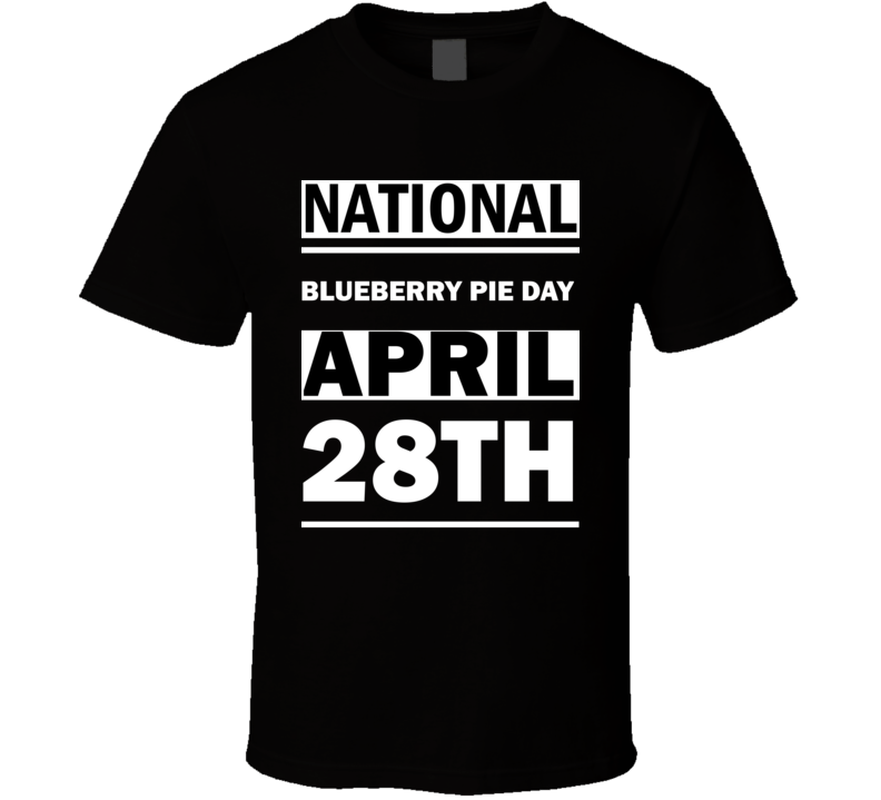 National Blueberry Pie DAY April 28th Calendar Day Shirt