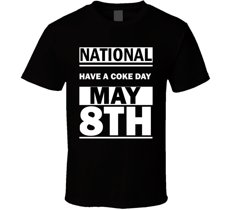 National Have A Coke DAY May 8th Calendar Day Shirt