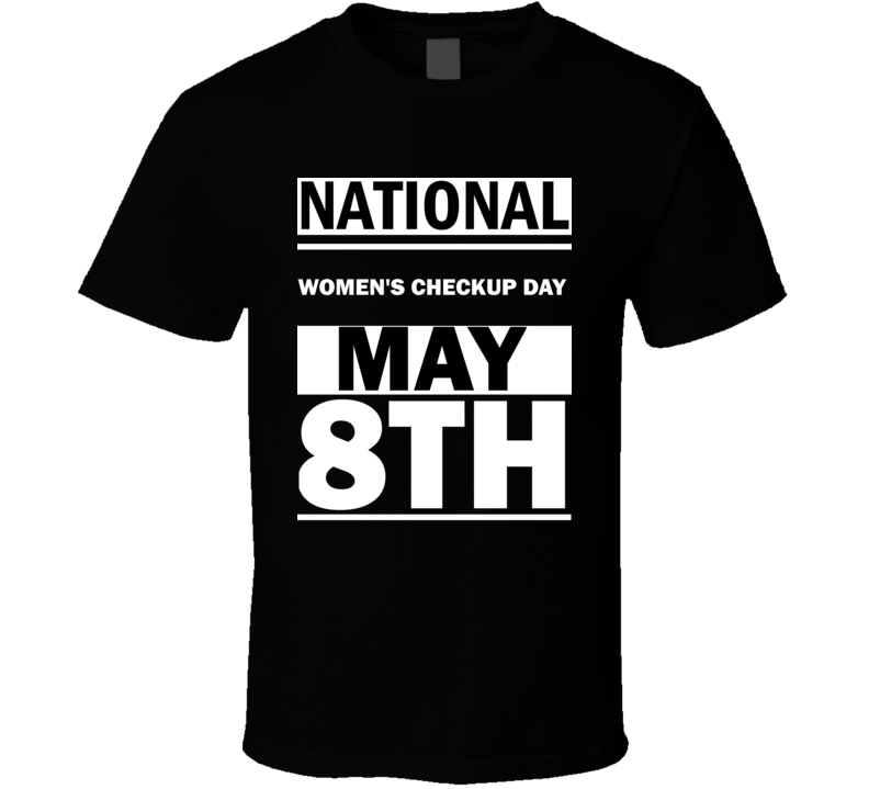 National Women's Checkup DAY May 8th Calendar Day Shirt