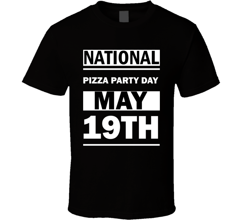 National Pizza Party DAY May 19th Calendar Day Shirt
