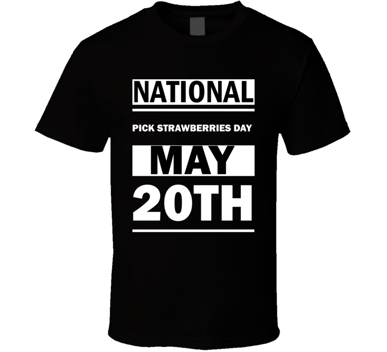 National Pick Strawberries DAY May 20th Calendar Day Shirt