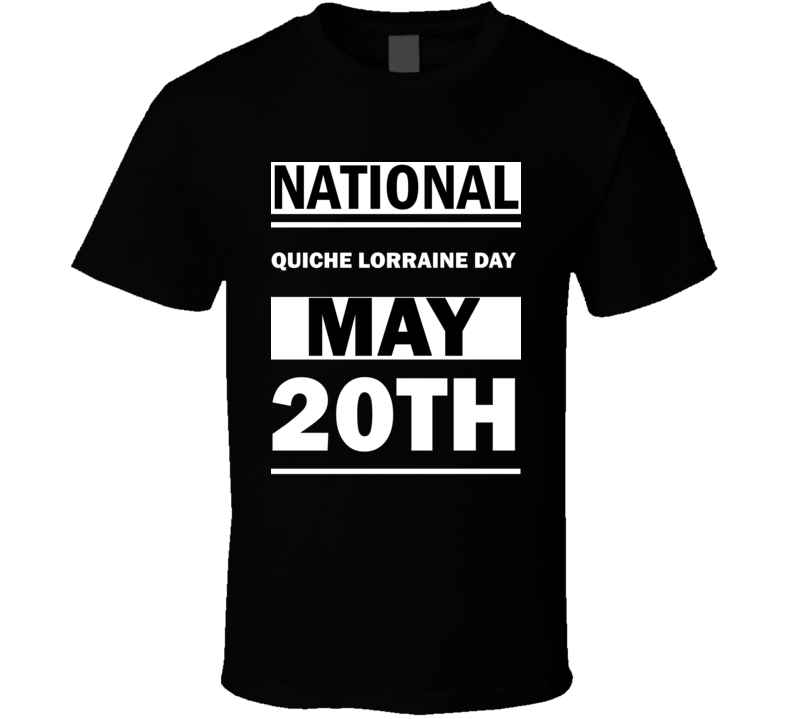 National Quiche Lorraine DAY May 20th Calendar Day Shirt