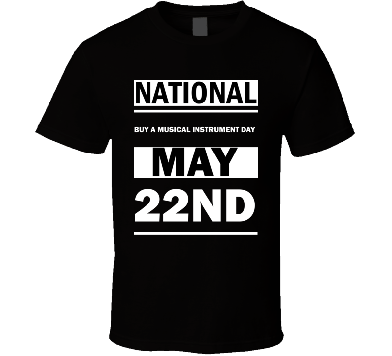 National Buy A Musical Instrument DAY May 22nd Calendar Day Shirt