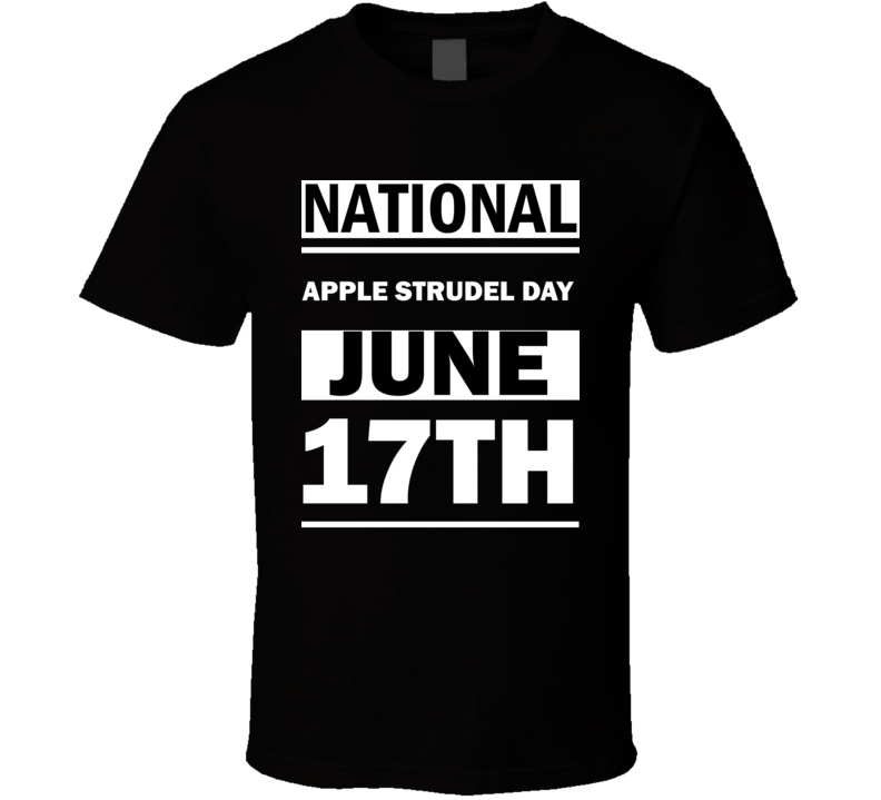 National Apple Strudel DAY June 17th Calendar Day Shirt