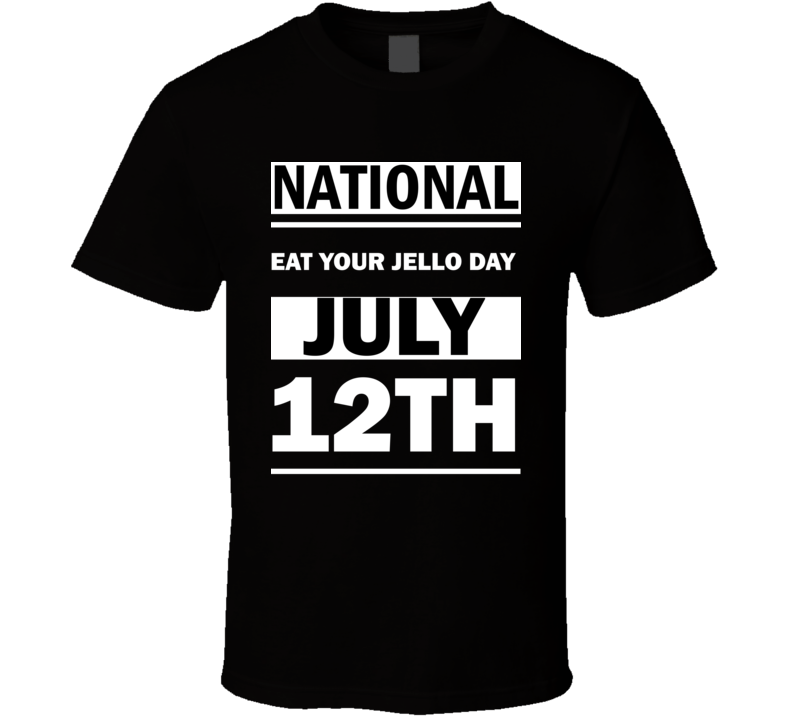 National Eat Your Jello DAY July 12th Calendar Day Shirt