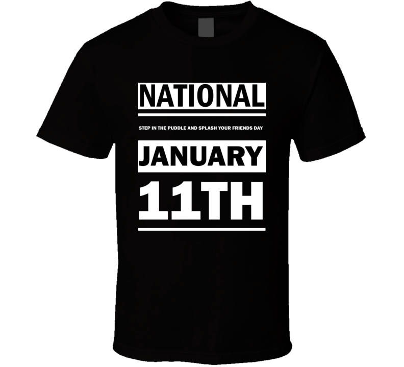 National Step In The Puddle And Splash Your Friends Day January 11th Calendar Day Shirt