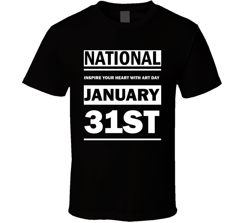 National Inspire Your Heart With Art Day January 31st Calendar Day Shirt