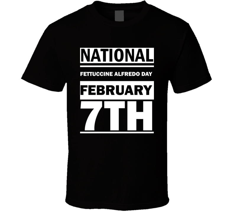 National Fettuccine Alfredo Day February 7th Calendar Day Shirt