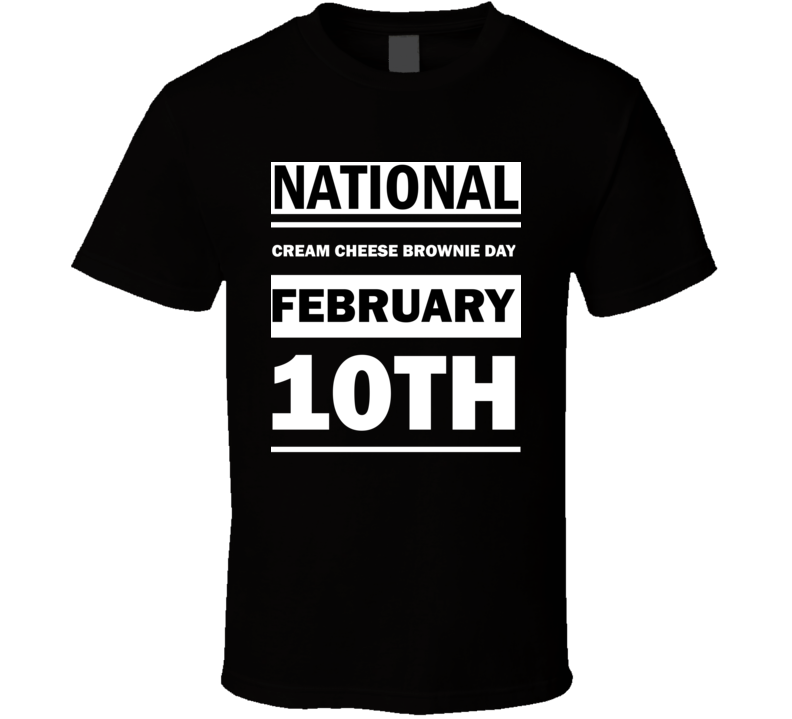 National Cream Cheese Brownie Day February 10th Calendar Day Shirt