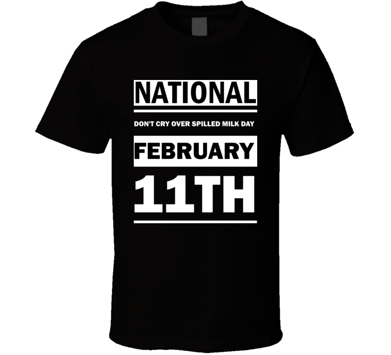 National Don't Cry Over Spilled Milk Day February 11th Calendar Day Shirt