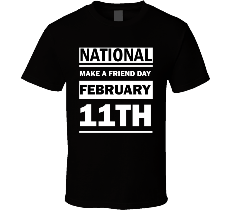 National Make A Friend Day February 11th Calendar Day Shirt