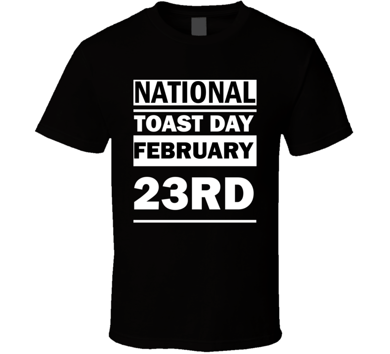 National Toast Day February 23rd Calendar Day Shirt