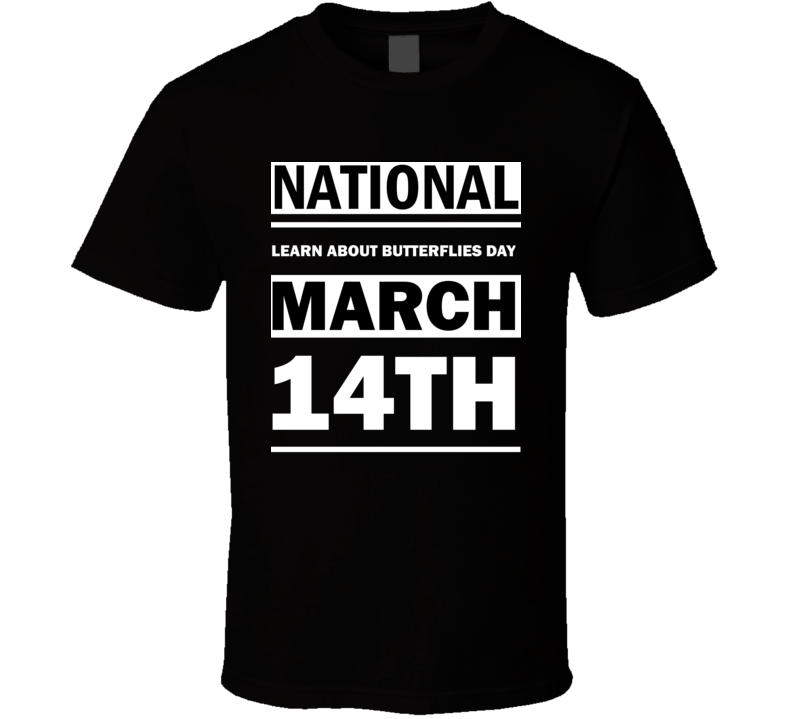 National Learn About Butterflies Day March 14th Calendar Day Shirt