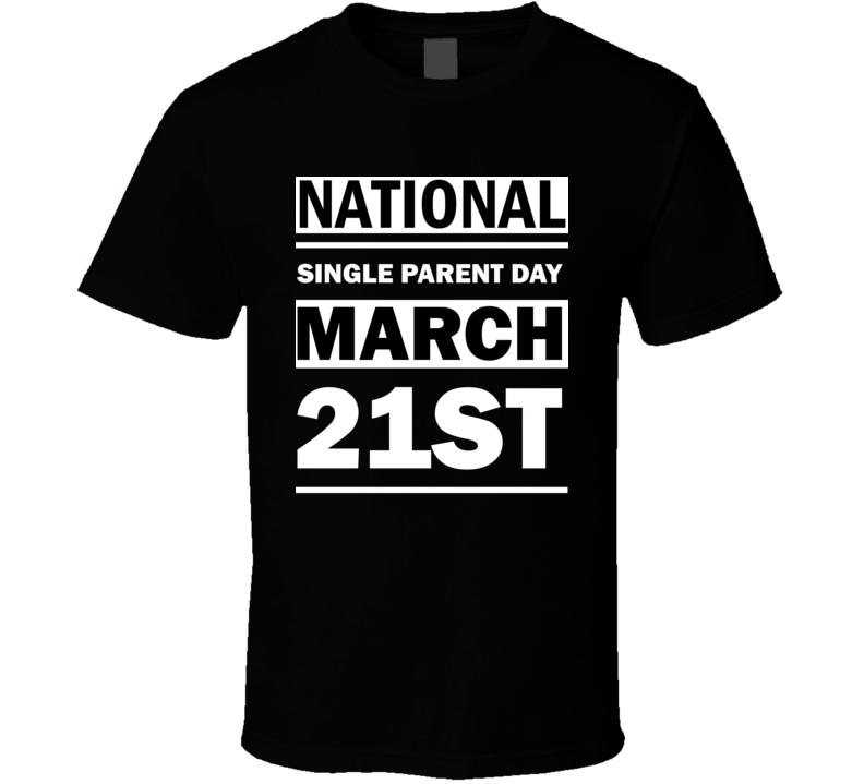 National Single Parent Day March 21st Calendar Day Shirt